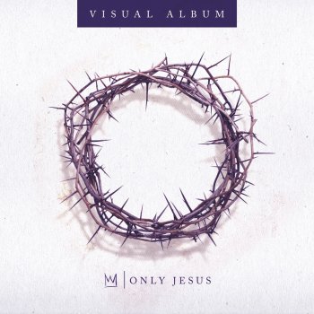 Casting Crowns Home, Only Jesus Visual Album: Part 11 (Conclusion)