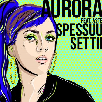 Aurora feat. Aste Spessuu settii