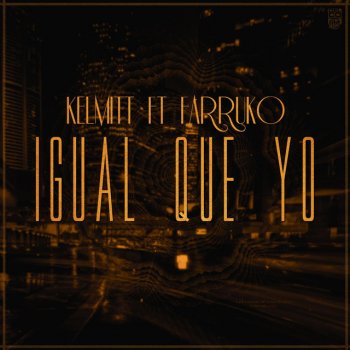 Kelmitt feat. Farruko Igual Que Yo