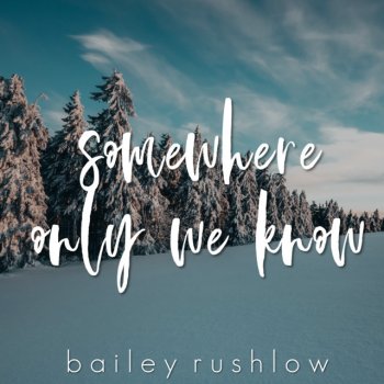 Bailey Rushlow Somewhere Only We Know - Acoustic