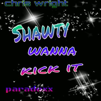 Chris Wright Shawty Wanna Kick It