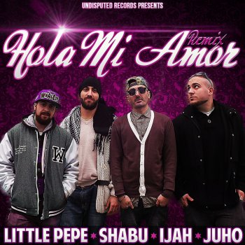 Little Pepe feat. Shabu, Ijah & Juho Hola Mi Amor - Remix