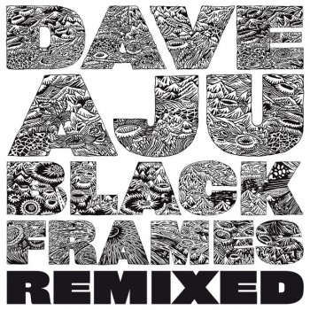 Исполнитель Dave Aju, альбом Black Frames Remixed