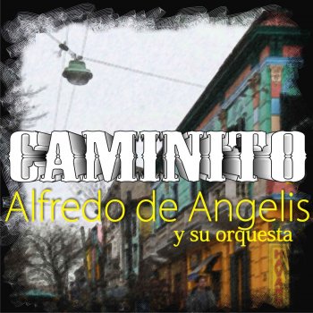 Alfredo De Angelis feat. Orquesta de Alfredo De Angelis Caminito