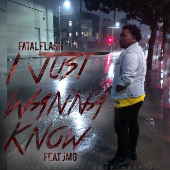 Fatal Flash I Just Wanna Know (feat. JMG)