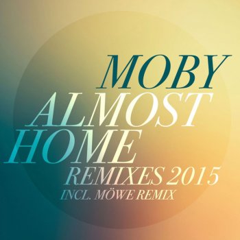 Moby feat. Damien Jurado Almost Home (feat. Damien Jurado) - MÖWE Radio Edit