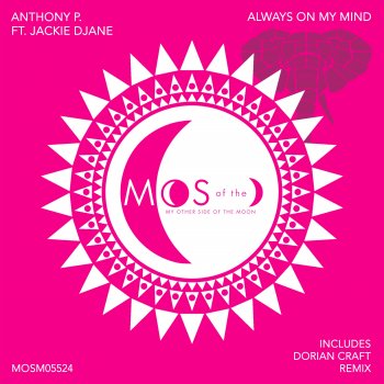 Anthony P. (CH), Jackie Djane & Dorian Craft Always On My Mind (Dorian Craft Remix)