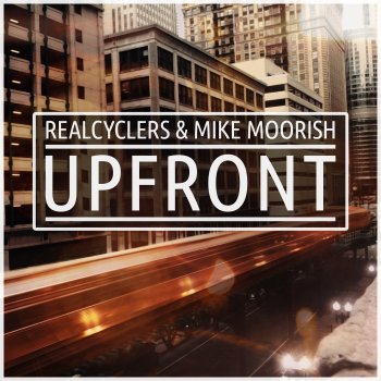 Исполнитель Realcyclers, альбом Upfront (Radio Edit) [feat. Mike Moorish] - Single