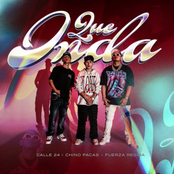 Calle 24 feat. Chino Pacas & Fuerza Regida Que Onda
