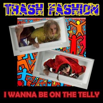 Исполнитель Trash Fashion, альбом I Wanna Be On The Telly