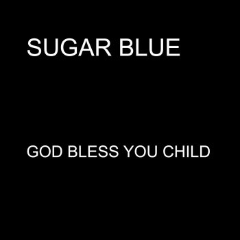 Sugar Blue God Bless You Child