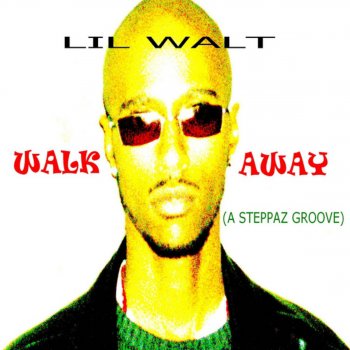 Lil Walt Walk Away (A Steppaz Groove)