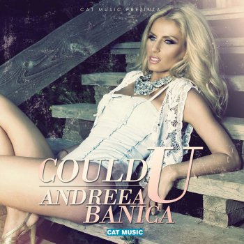 Andreea Banica Could U