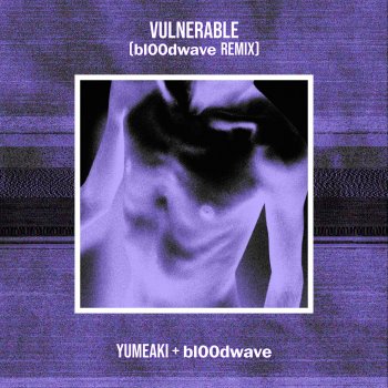 Yumeaki feat. bl00dwave Vulnerable - bl00dwave Remix