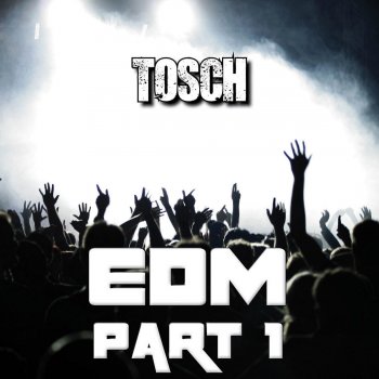 Tosch EDM, Pt. 1 (Club Mix Edit)