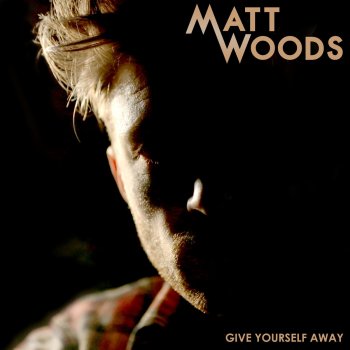 Matt Woods Give Yourself Away