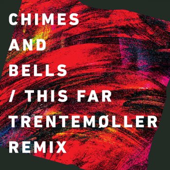 Исполнитель Chimes & Bells, альбом This Far (Trentemøller Remix Radio Edit)