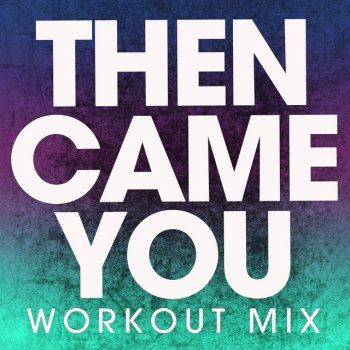 Power Music Workout Then Came You (Extended Workout Mix)