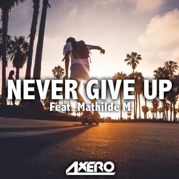 Axero Never Give Up (feat. Mathilde M.)