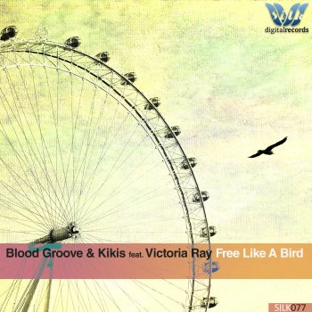 Blood Groove & Kikis feat. Victoria Ray Free Like a Bird (feat. Victoria Ray)