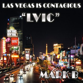 Mark B Las Vegas Is Contagious "L.V.I.C."