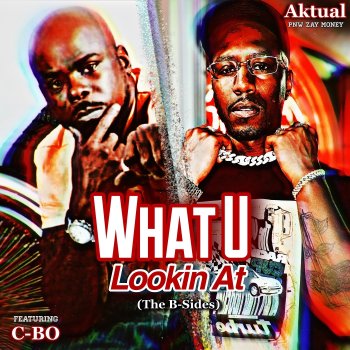 Aktual What U Lookin at (Mafia Mix) [feat. C-Bo]