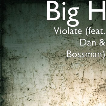 Big H feat. Dan & Bossman Violate