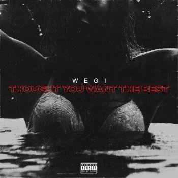 Wegi Thought You Want the Best