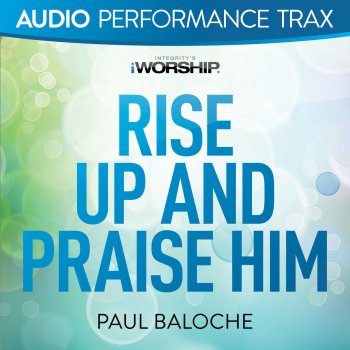 Paul Baloche Rise Up and Praise Him - Original Key With Background Vocals