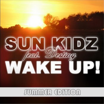 SUN KIDZ feat. DESTINY Wake Up (Summer Edition) (Original Summer Mix)