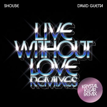 Shouse Live Without Love (feat. David Guetta) [Krystal Klear Remix Edit]