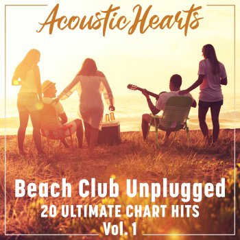 Исполнитель Acoustic Hearts, альбом Beach Club Unplugged: 20 Ultimate Chart Hits, Vol. 1