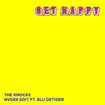 The Knocks feat. Blu DeTiger & NVDES Get Happy (NVDES Edit) [feat. Blu DeTiger]