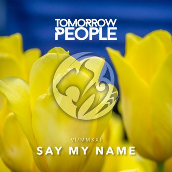 Tomorrow People Say My Name