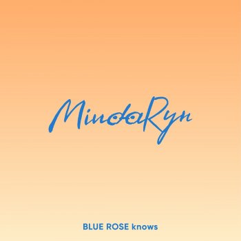 MindaRyn BLUE ROSE knows