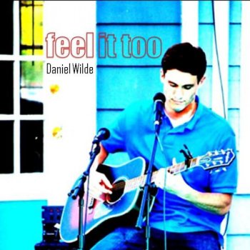 Исполнитель Daniel Wilde, альбом Feel It Too