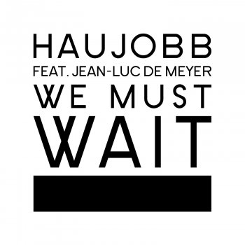 Haujobb feat. Jean-Luc De Meyer We Must Wait