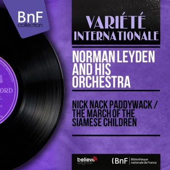 Исполнитель Norman Leyden and His Orchestra, альбом Nick Nack Paddywack / The March of the Siamese Children (Mono Version)