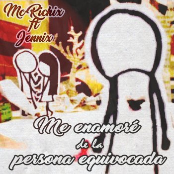 MC Richix feat. Jennix Me Enamoré de la Persona Equivocada