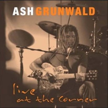 Ash Grunwald Just Be Yourself (Live)