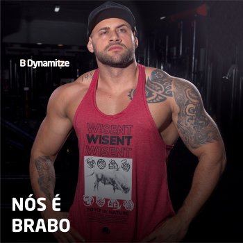 B-Dynamitze Nós É Brabo