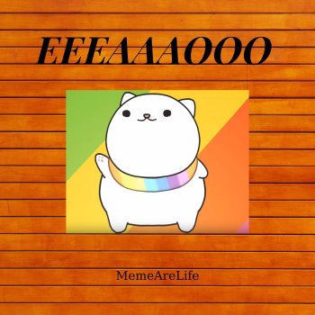 MemeAreLife Eeeaaaooo