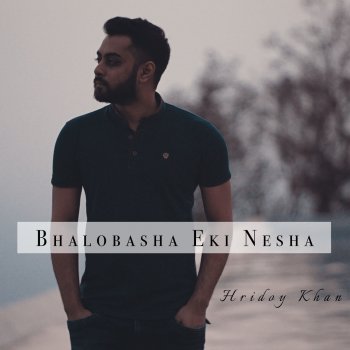 Hridoy Khan Bhalobasha Eki Nesha