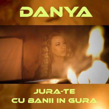 DANYA Jura-te cu banii in gura