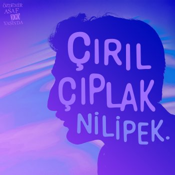 Исполнитель Nilipek., альбом Çırılçıplak (Özdemir Asaf 100 Yaşında) - Single