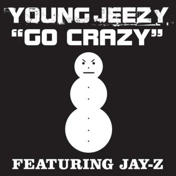 Jeezy feat. JAY Z Go Crazy - Young Jeezy feat. Jay-Z