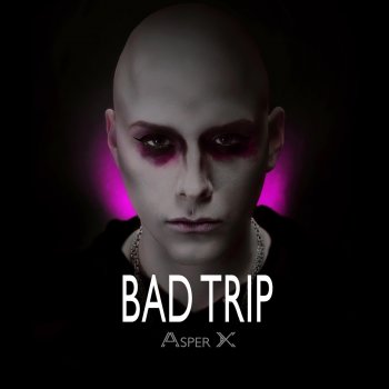Asper X Bad Trip