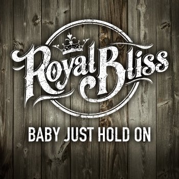 Royal Bliss Baby Just Hold On