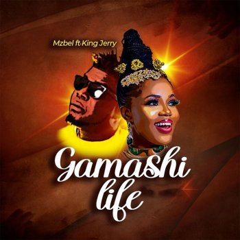 Исполнитель Mzbel, альбом Gamashi Life (feat. King Jerry) - Single