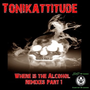 Tonikattitude Where Is the Alcohol (Konvert Remix)